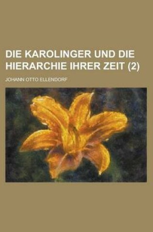 Cover of Die Karolinger Und Die Hierarchie Ihrer Zeit (2 )