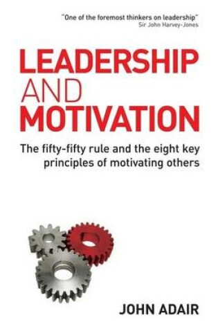 Cover of Leadership and Motivation: The Fifty-Fifty Rule and the Eight Key Principles of Motivating Others