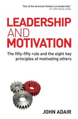 Book cover for Leadership and Motivation: The Fifty-Fifty Rule and the Eight Key Principles of Motivating Others