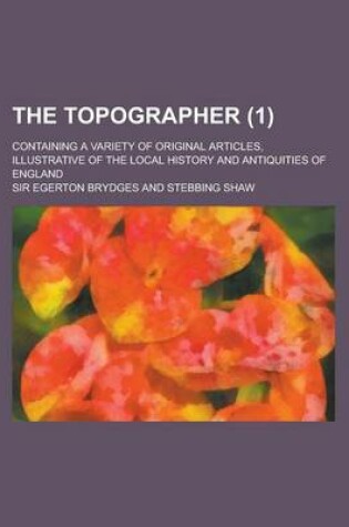 Cover of The Topographer; Containing a Variety of Original Articles, Illustrative of the Local History and Antiquities of England (1)