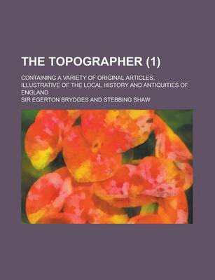 Book cover for The Topographer; Containing a Variety of Original Articles, Illustrative of the Local History and Antiquities of England (1)