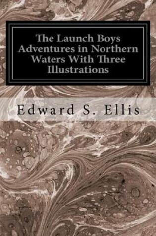 Cover of The Launch Boys Adventures in Northern Waters With Three Illustrations