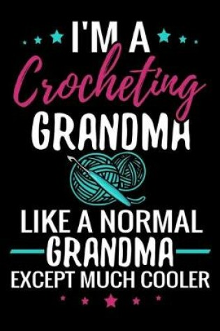 Cover of I'm a Crocheting Grandma like a normal Grandma except Much Cooler