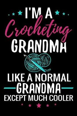 Book cover for I'm a Crocheting Grandma like a normal Grandma except Much Cooler