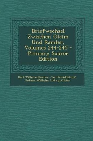 Cover of Briefwechsel Zwischen Gleim Und Ramler, Volumes 244-245