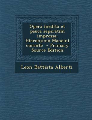 Book cover for Opera Inedita Et Pauca Separatim Impressa, Hieronymo Mancini Curante - Primary Source Edition