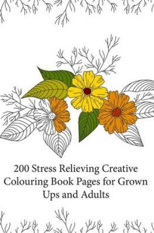 Cover of 200 Stress Relieving Creative Colouring Book Pages for grown ups and adults