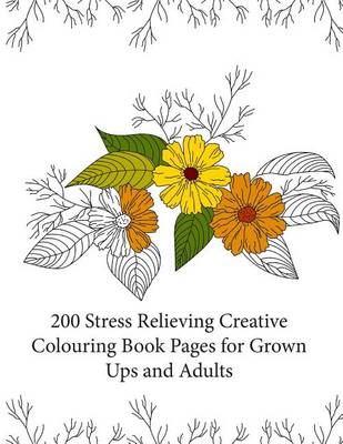 Cover of 200 Stress Relieving Creative Colouring Book Pages for grown ups and adults