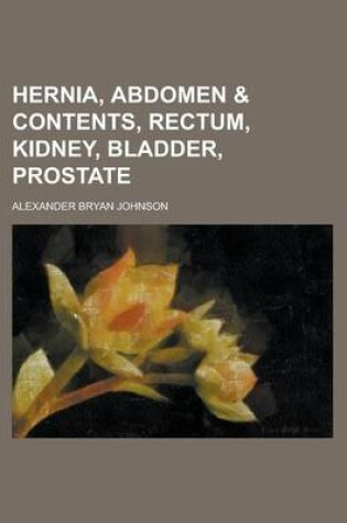 Cover of Hernia, Abdomen & Contents, Rectum, Kidney, Bladder, Prostate