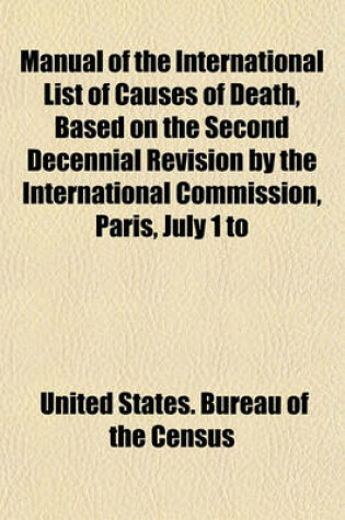 Cover of Manual of the International List of Causes of Death, Based on the Second Decennial Revision by the International Commission, Paris, July 1 to