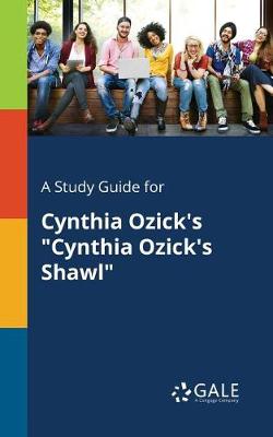 Book cover for A Study Guide for Cynthia Ozick's Cynthia Ozick's Shawl