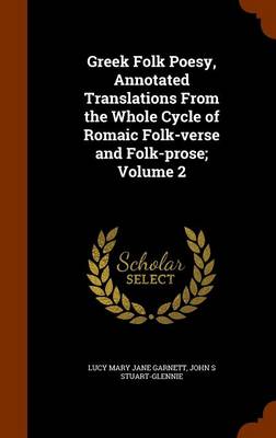 Book cover for Greek Folk Poesy, Annotated Translations from the Whole Cycle of Romaic Folk-Verse and Folk-Prose; Volume 2