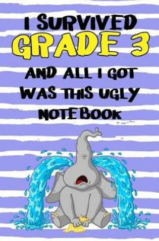 Cover of I Survived Grade 3 And All I Got Was This Ugly Notebook.