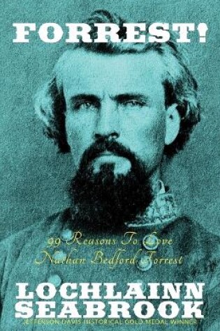 Cover of Forrest! 99 Reasons To Love Nathan Bedford Forrest