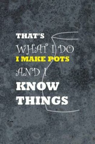 Cover of That's What I Do I Make Pots And I Know Things