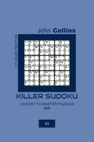 Cover of Killer Sudoku - 120 Easy To Master Puzzles 9x9 - 9