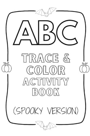 Cover of ABC Trace & Color Activity Book (Spooky Version)