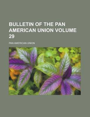 Book cover for Bulletin of the Pan American Union Volume 29