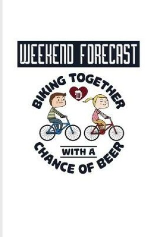 Cover of Weekend Forecast Biking Together With A Chance Of Beer