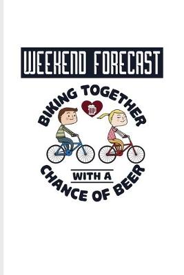 Book cover for Weekend Forecast Biking Together With A Chance Of Beer