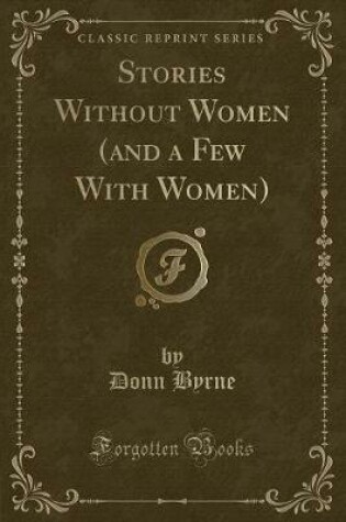 Cover of Stories Without Women (and a Few with Women) (Classic Reprint)