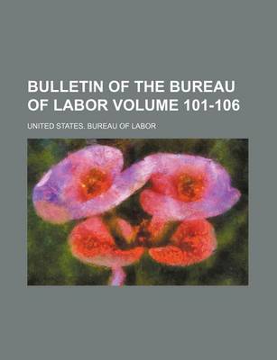 Book cover for Bulletin of the Bureau of Labor Volume 101-106