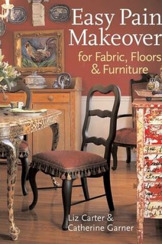 Cover of Easy Paint Makeovers for Fabrics, Floors & Furniture