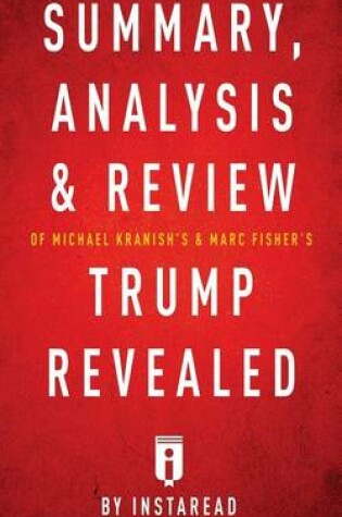 Cover of Summary, Analysis & Review of Michael Kranish's & Marc Fisher's Trump Revealed by Instaread