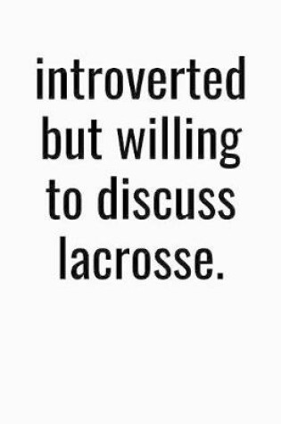 Cover of Introverted But Willing To Discuss Lacrosse