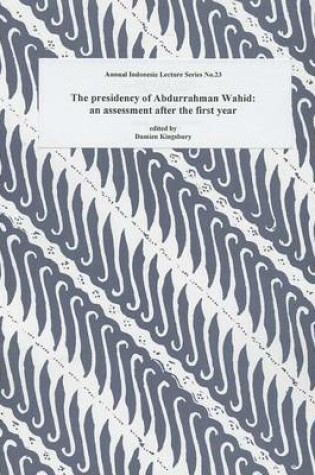 Cover of The Presidency of Abdurrahman Wahid: an Assessment after the First Year