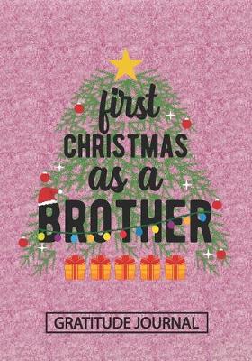 Book cover for First Christmas As A Brother - Gratitude Journal