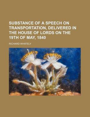 Book cover for Substance of a Speech on Transportation, Delivered in the House of Lords on the 19th of May, 1840