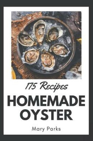 Cover of 175 Homemade Oyster Recipes