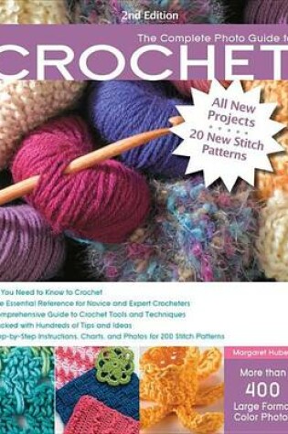 Cover of Complete Photo Guide to Crochet, 2nd Edition, The: *All You Need to Know to Crochet *The Essential Reference for Novice and Expert Crocheters *Comprehensive Guide to Crochet Tools and Techniques *Packed with Hundreds of Tips and Ideas *Step-By-Step Instruc