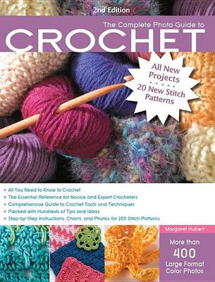 Book cover for Complete Photo Guide to Crochet, 2nd Edition, The: *All You Need to Know to Crochet *The Essential Reference for Novice and Expert Crocheters *Comprehensive Guide to Crochet Tools and Techniques *Packed with Hundreds of Tips and Ideas *Step-By-Step Instruc