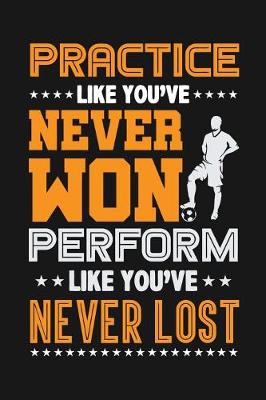 Book cover for Practice Like You've Never Won, Perform Like You've Never Lost