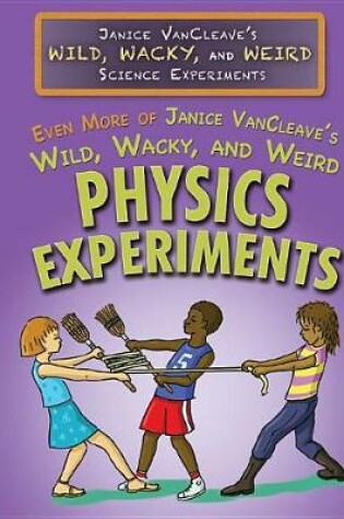 Cover of Even More of Janice Vancleave's Wild, Wacky, and Weird Physics Experiments