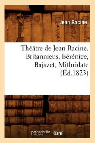 Cover of Théâtre de Jean Racine. Britannicus, Bérénice, Bajazet, Mithridate (Éd.1823)