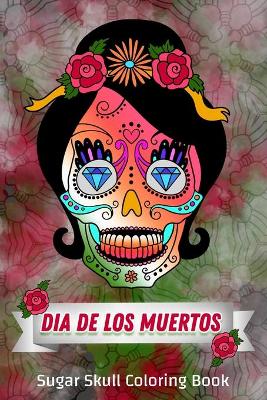 Book cover for Dia De Los Muertos, Sugar Skull Coloring Book