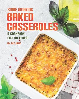 Book cover for Some Amazing Baked Casseroles