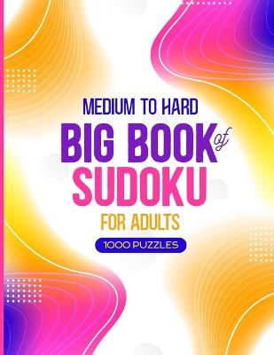 Cover of Big Book of Sudoku For Adults - Medium to Hard - 1000 Puzzles