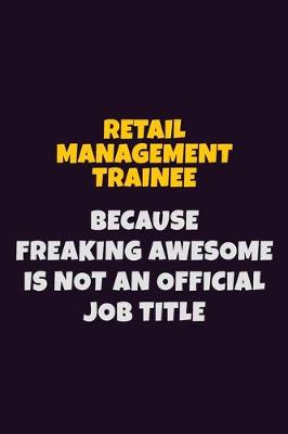 Book cover for Retail Management Trainee, Because Freaking Awesome Is Not An Official Job Title