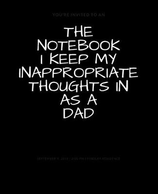 Book cover for The Notebook I Keep My Inappropriate Thoughts In As A Dad