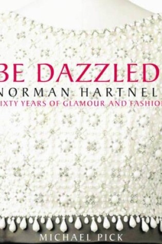 Cover of Be Dazzled! Norman Hartnell, Sixty Years of Glamour and Fashion