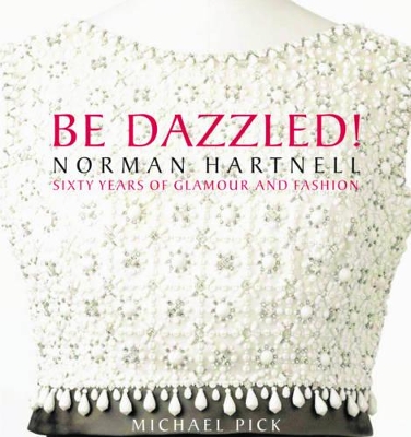 Book cover for Be Dazzled! Norman Hartnell, Sixty Years of Glamour and Fashion