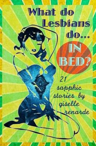 Cover of What Do Lesbians Do In Bed?