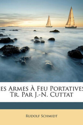 Cover of Les Armes a Feu Portatives, Tr. Par J.-N. Cuttat