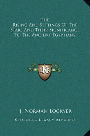 Cover of The Rising and Settings of the Stars and Their Significance to the Ancient Egyptians