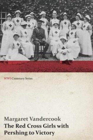 Cover of The Red Cross Girls with Pershing to Victory (WWI Centenary Series)