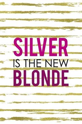 Book cover for Silver Is The New Blonde